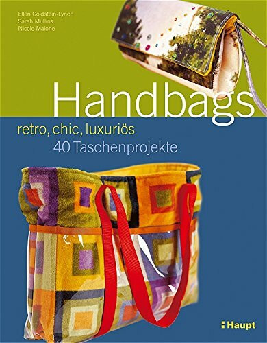 Handbags - retro, chic, luxuriös: 40 Taschenprojekte