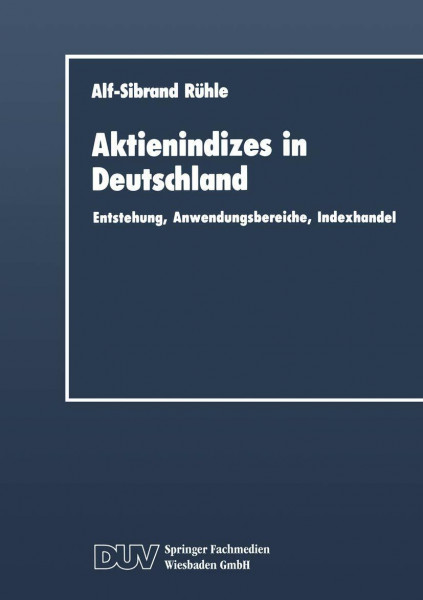 Aktienindizes in Deutschland: Entstehung, Anwendungsbereiche, Indexhandel (DUV Wirtschaftswissenschaft)