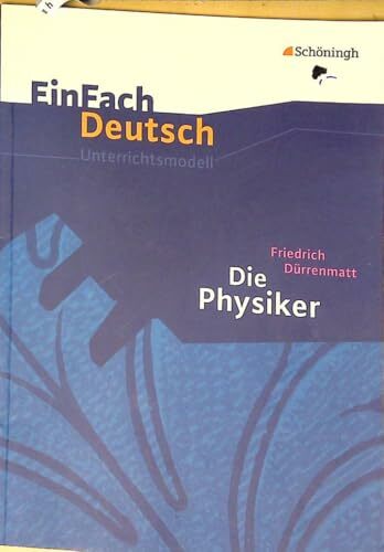 EinFach Deutsch Unterrichtsmodelle: Friedrich Dürrenmatt: Die Physiker: Gymnasiale Oberstufe EinFach Deutsch Unterrichtsmodelle: Friedrich Dürrenmatt: Die Physiker: Gymnasiale Oberstufe