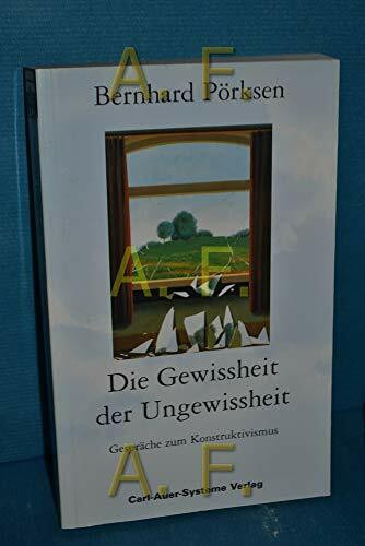 Die Gewissheit der Ungewissheit. Gespräche zum Konstruktivismus