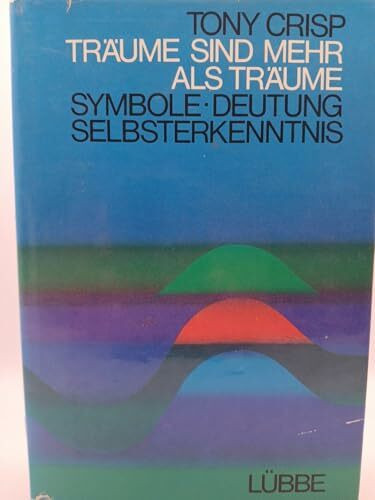 Träume sind mehr als Träume. Symbole, Deutung, Selbsterkenntnis
