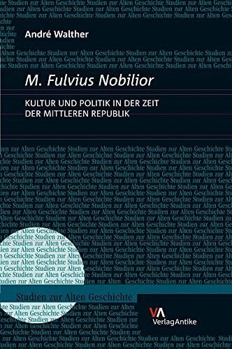 M. Fulvius Nobilior: Politik und Kultur in der Zeit der Mittleren Republik (Studien zur Alten Geschichte, Band 22)