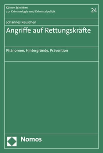 Angriffe auf Rettungskräfte: Phänomen, Hintergründe, Prävention (Kölner Schriften zur Kriminologie und Kriminalpolitik)