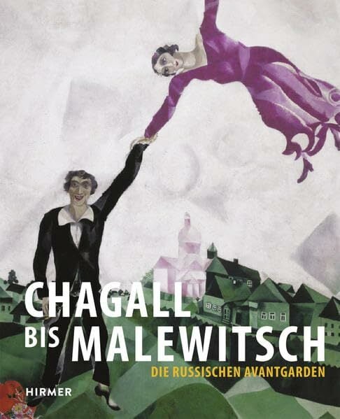 Chagall bis Malewitsch: Die russischen Avantgarden Chagall bis Malewitsch: Die russischen Avantgarden