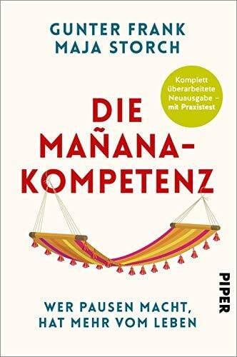 Die Mañana-Kompetenz: Wer Pausen macht, hat mehr vom Leben – Mit Praxistest | Entspannung als Schlüssel zum Erfolg. Überarbeitete Neuausgabe