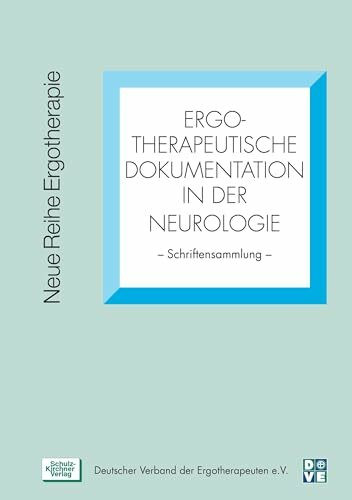 Ergotherapeutische Dokumentation in der Neurologie: Schriftensammlung (Neue Reihe Ergotherapie: Reihe 10 Fachbereich Neurologie)