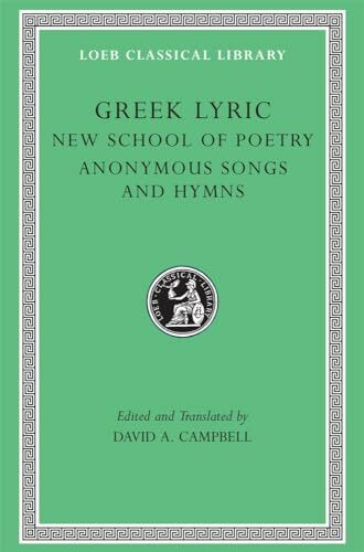 Greek Lyric: New School of Poetry. Anonymous Songs and Hymns (Loeb Classical Library)