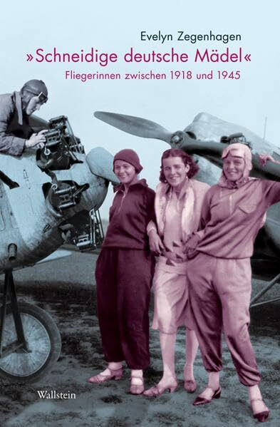 »Schneidige deutsche Mädel«: Fliegerinnen zwischen 1918 und 1945 (Deutsches Museum. Abhandlungen und Berichte - Neue Folge)