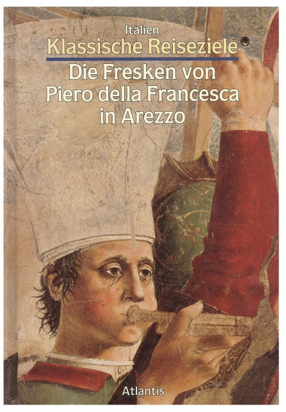 Klassische Reiseziele: Italien. Die Fresken von Piero della Francesca in Arezzo