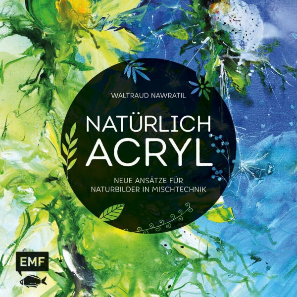 Natürlich Acryl: Neue Ansätze für Naturbilder in Mischtechnik