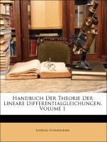 Handbuch Der Theorie Der Lineare Differentialgleichungen, Volume 1