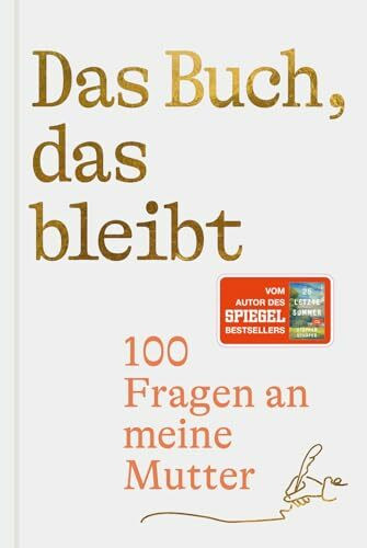 Das Buch, das bleibt: 100 Fragen an meine Mutter | Vom Autor des SPIEGEL-Bestsellers 25 letzte Sommer (Lebensfragen)