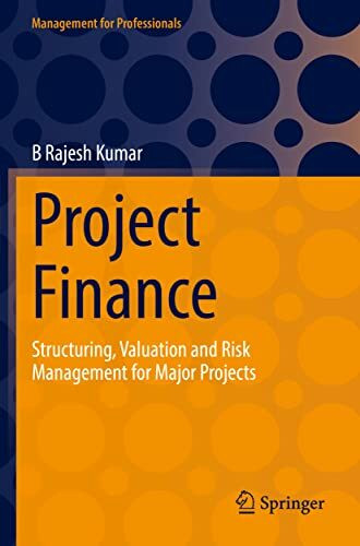 Project Finance: Structuring, Valuation and Risk Management for Major Projects (Management for Professionals)