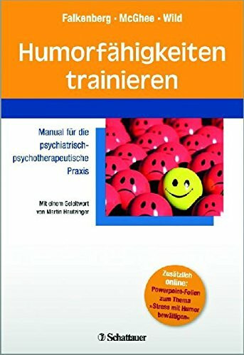 Humorfähigkeiten trainieren: Manual für die psychiatrisch-psychotherapeutische Praxis - Mit einem Geleitwort von Martin Hautzinger