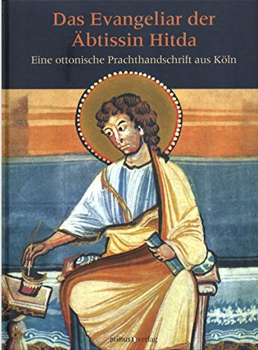 Das Evangeliar der Äbtissin Hitda: Eine ottonische Prachthandschrift aus Köln. Miniaturen, Bilder und Zierseiten aus der Handschrift 1640 der Universitäts- und Landesbibliothek Darmstad