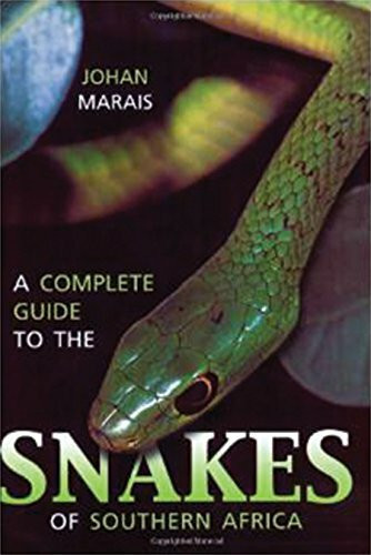 Struik Publishers (Pty) Ltd A Complete Guide To The Snakes Of Southern Africa
