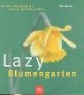 Lazy Blumengarten: Für alle, die wenig tun und viel geniessen wollen