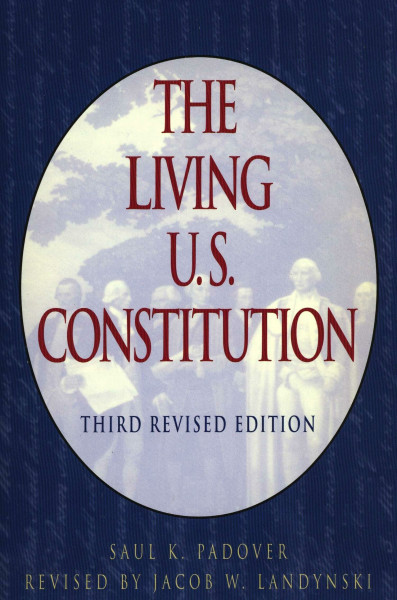 The Living U.S. Constitution: Historical Background,Landmark Supreme Court Decisions,with Introductions,Indexed Guide, PEN Portraits of the Signers