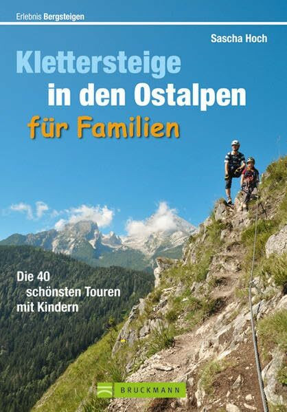 Klettersteige Ostalpen Familien: Die 40 schönsten Touren mit Kindern (Erlebnis Bergsteigen)