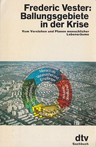Ballungsgebiete in der Krise. Eine Anleitung zum Verstehen und Planen menschlicher Lebensräume mit Hilfe der Biokybernetik