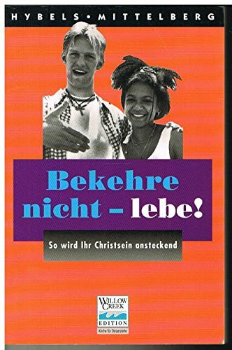 Bekehre nicht - lebe!: So wird Ihr Christsein ansteckend