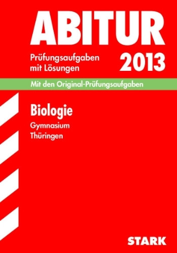 Abitur-Prüfungsaufgaben Gymnasium Thüringen. Aufgabensammlung mit Lösungen / Biologie 2012: Mit den Original-Prüfungsaufgaben 2005-2012