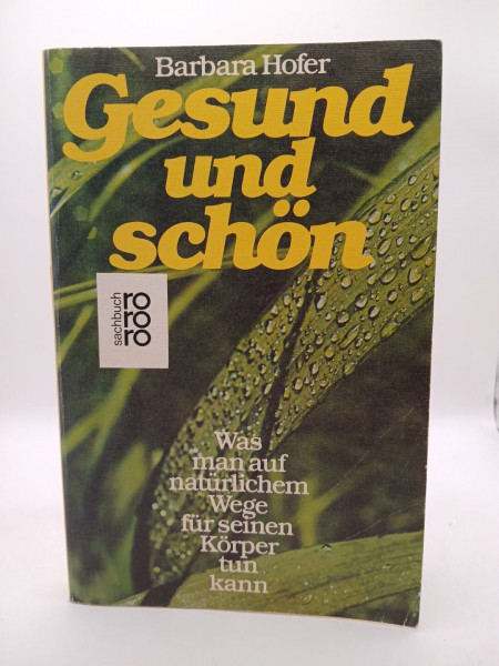Gesund und schön. Was man auf natürlichem Wege für seinen Körper tun kann.