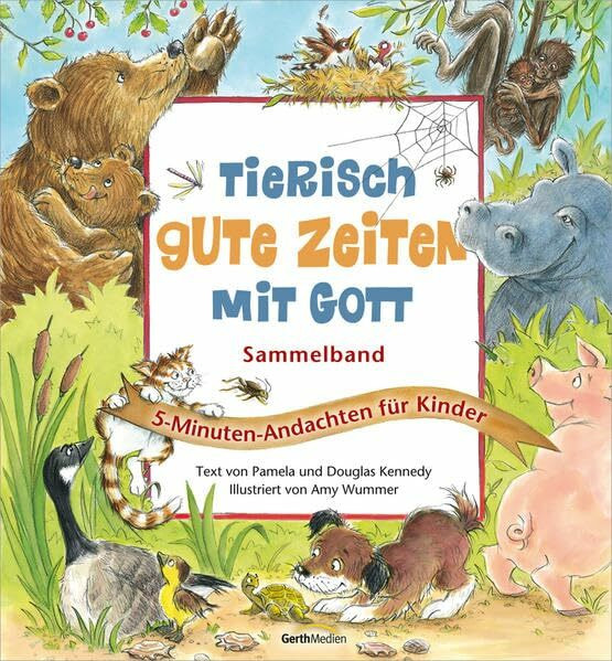 Tierisch gute Zeiten mit Gott: 5-Minuten-Andachten für Kinder