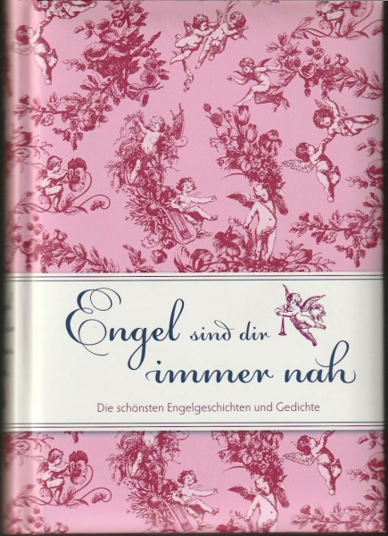 Engel sind dir immer nah: Die schönsten Engelgeschichten und Gedichte (Geschenkbücher für Erwachsene)