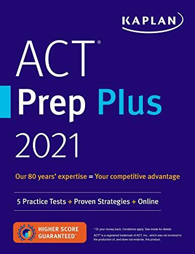 ACT Prep Plus 2021: 5 Practice Tests + Proven Strategies + Online (Kaplan Test Prep) ACT Prep Plus 2021: 5 Practice Tests + Proven Strategies + Online (Kaplan Test Prep)