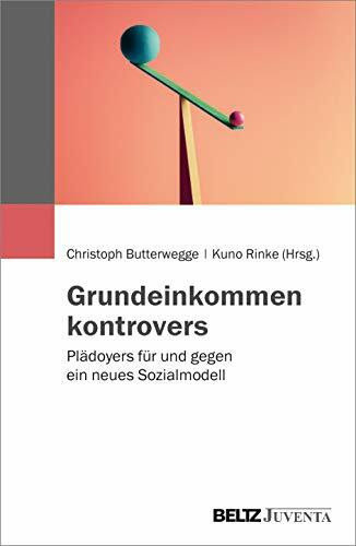 Grundeinkommen kontrovers: Plädoyers für und gegen ein neues Sozialmodell