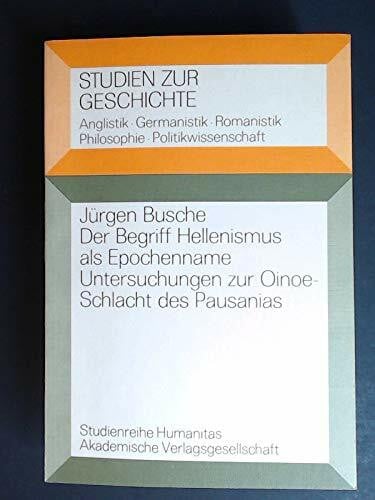 Der Begriff Hellenismus als Epochenname: Untersuchungen zur Oinoe-Schlacht des Pausanias