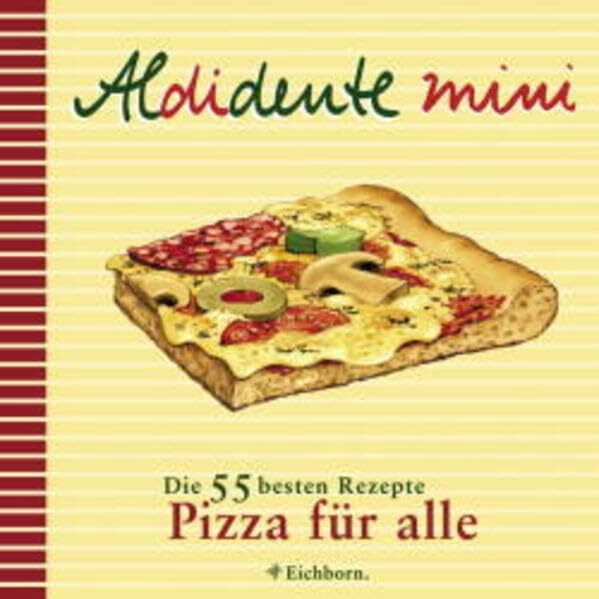 Aldidente Mini: Pizza für alle: Die besten Rezepte