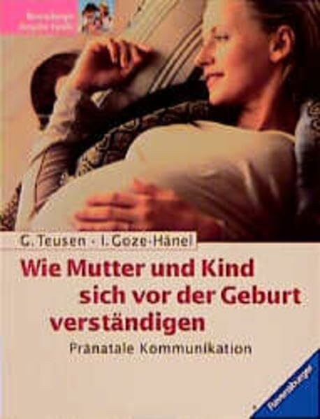 Wie Mutter und Kind sich vor der Geburt verständigen: Pränatale Kommunikation