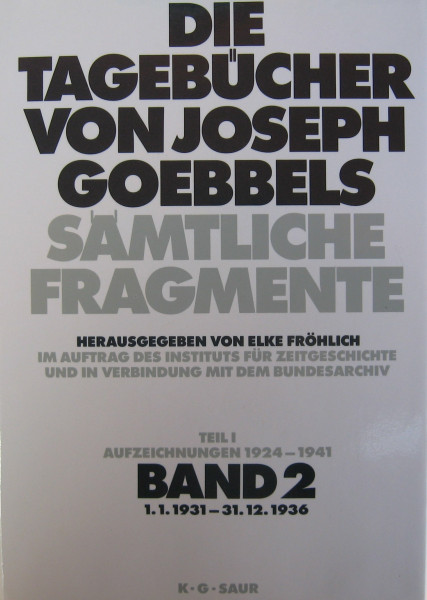 1. 1. 1931 - 31. 12. 1936: aus: Die Tagebücher von Joseph Goebbels : sämtliche Fragmente, Bd. 2