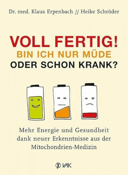Voll fertig! Bin ich nur müde oder schon krank?: Mehr Energie und Gesundheit dank neuer Erkenntnisse aus der Mitochondrien-Medizin