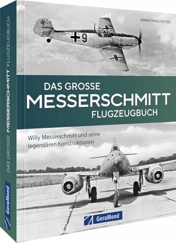 Flugzeug Typenatlas – Das große Messerschmitt Flugzeugbuch: Willy Messerschmitt & seine legendären Konstruktionen. Alle Flugzeuge der Firma Messerschmitt in einem Band - von der Bf 109 bis zur Me 262