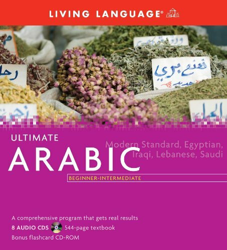 Ultimate Arabic Beginner-Intermediate: Modern Standard, Egyptian, Iraqi, Lebanses, Saudi (Living Language Ultimate Basic-intermediate)