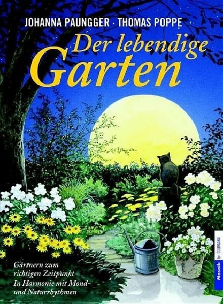 Der lebendige Garten: Gärtnern zum richtigen Zeitpunkt - In Harmonie mit Mond- und Naturrhythmen