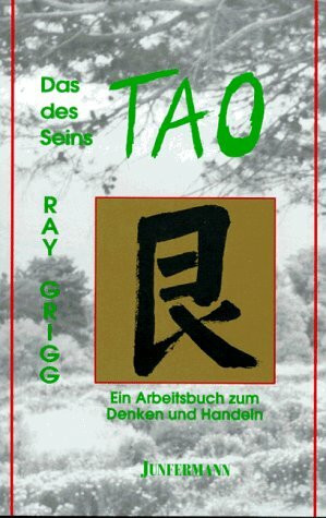 Das Tao des Seins: Ein Arbeitsbuch zum Denken und Handeln