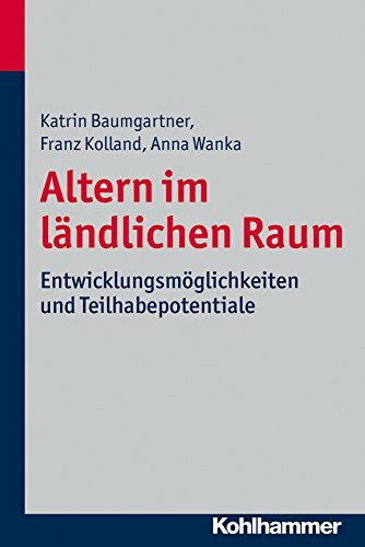 Altern im ländlichen Raum: Entwicklungsmöglichkeiten und Teilhabepotentiale