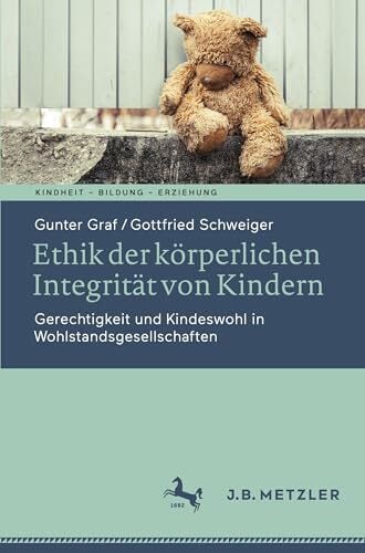 Ethik der körperlichen Integrität von Kindern: Gerechtigkeit und Kindeswohl in Wohlstandsgesellschaften (Kindheit – Bildung – Erziehung. Philosophische... Ethik der körperlichen Integrität von Kindern: Gerechtigkeit und Kindeswohl in Wohlstandsgesellschaften (Kindheit – Bildung – Erziehung. Philosophische Perspektiven)