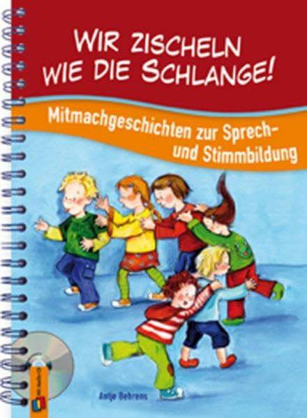 Wir zischeln wie die Schlange!: Mitmachgeschichten zur Sprech- und Stimmbildung