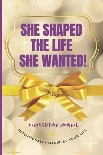 Manifestation Journal For Women: Law Of attraction, Shaping and Intentionally Manifesting Your Life Notebook