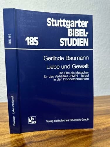 Liebe und Gewalt: Die Ehe als Metapher für das Verhältnis JHWH - Israel in den Prophetenbüchern (Stuttgarter Bibelstudien (SBS))