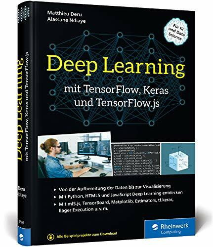 Deep Learning mit TensorFlow, Keras und TensorFlow.js: Einstieg, Konzepte und KI-Projekte mit Python, JavaScript und HTML5