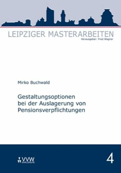 Gestaltungsoptionen bei der Auslagerung von Pensionsverpflichtungen (Leipziger Masterarbeiten)