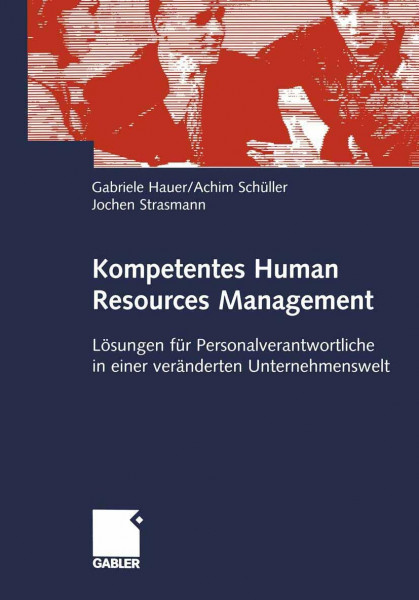 Kompetentes Human Resources Management. Lösungen für Personalverantwortliche in einer veränderten Unternehmenswelt