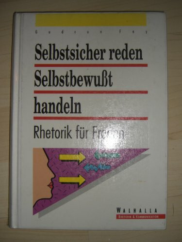 Selbstsicher reden - selbstbewusst handeln. Rhetorik für Frauen