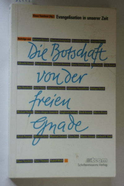 Die Botschaft von der freien Gnade: Evangelisation in unserer Zeit : Festschrift fur Johannes Hansen zum 60. Geburtstag (ABCteam) (German Edition)